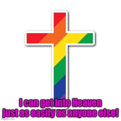 I can get into Heaven just as easily as anyone else! | made w/ Imgflip meme maker