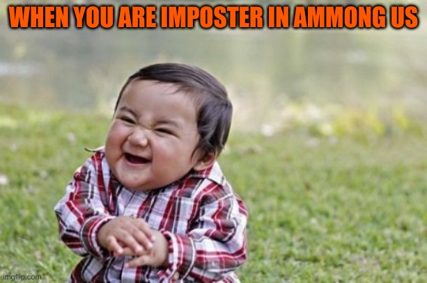 Evil Toddler Meme | WHEN YOU ARE IMPOSTER IN AMMONG US | image tagged in memes,evil toddler | made w/ Imgflip meme maker