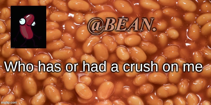 prolly no one tbh | Who has or had a crush on me | made w/ Imgflip meme maker