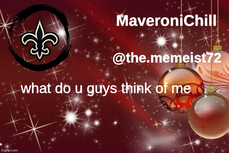 Maveroni Christmas Announcement | what do u guys think of me | image tagged in maveroni christmas announcement | made w/ Imgflip meme maker