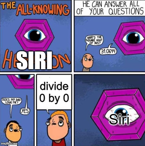 siri be like | SIRI; divide 0 by 0; Siri | image tagged in all knowing hexagon original | made w/ Imgflip meme maker