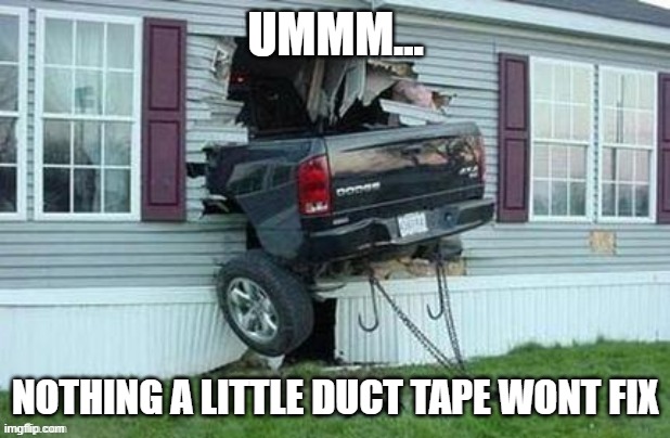 That's what i call a mobile home!!! | UMMM... NOTHING A LITTLE DUCT TAPE WONT FIX | image tagged in truck,destruction,funny,lol | made w/ Imgflip meme maker