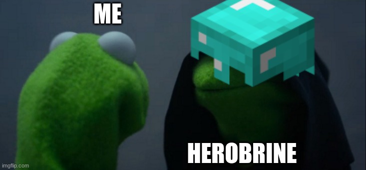 me vs herobrine | ME; HEROBRINE | image tagged in minecraft | made w/ Imgflip meme maker