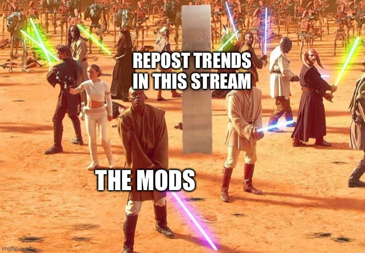 Protect the monolith | REPOST TRENDS IN THIS STREAM; THE MODS | image tagged in protect the monolith | made w/ Imgflip meme maker