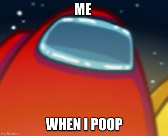 when i poop | ME; WHEN I POOP | image tagged in memes,among us ejected | made w/ Imgflip meme maker