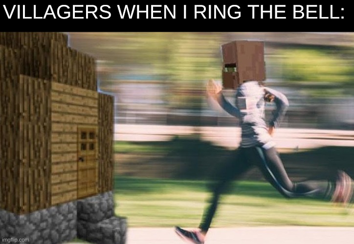 R U N | VILLAGERS WHEN I RING THE BELL: | image tagged in memes,funny,minecraft,pandaboyplaysyt,minecraft villagers | made w/ Imgflip meme maker