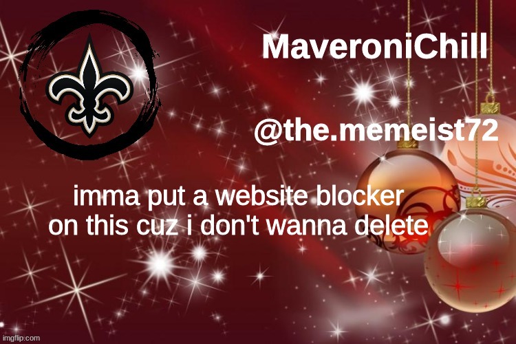 Maveroni Christmas Announcement | imma put a website blocker on this cuz i don't wanna delete | image tagged in maveroni christmas announcement | made w/ Imgflip meme maker