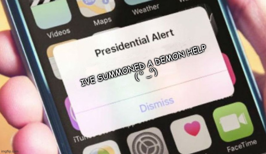 ( ° ͜  °) | IVE SUMMONED A DEMON HELP
( ° ͜  °) | image tagged in memes,presidential alert | made w/ Imgflip meme maker