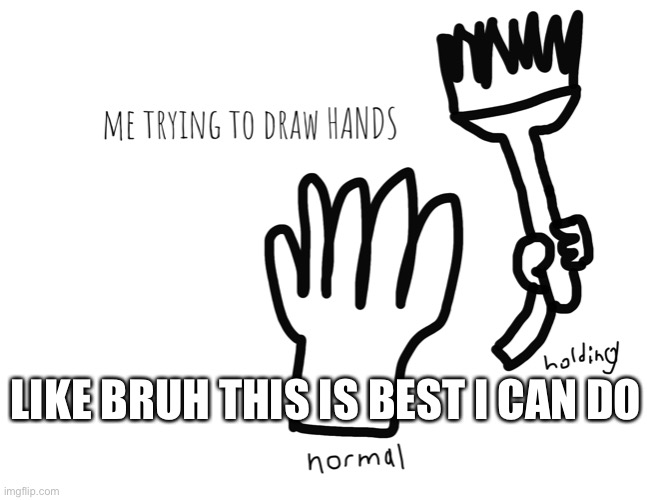 LIKE BRUH THIS IS BEST I CAN DO | made w/ Imgflip meme maker
