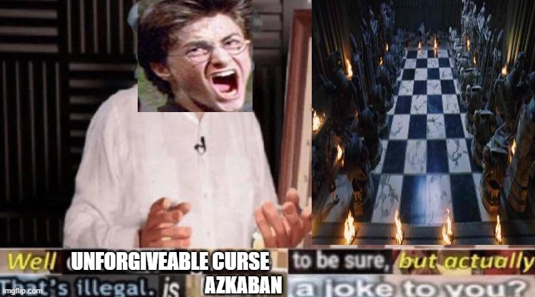 outstanding move but that's illegal | UNFORGIVEABLE CURSE AZKABAN | image tagged in outstanding move but that's illegal | made w/ Imgflip meme maker