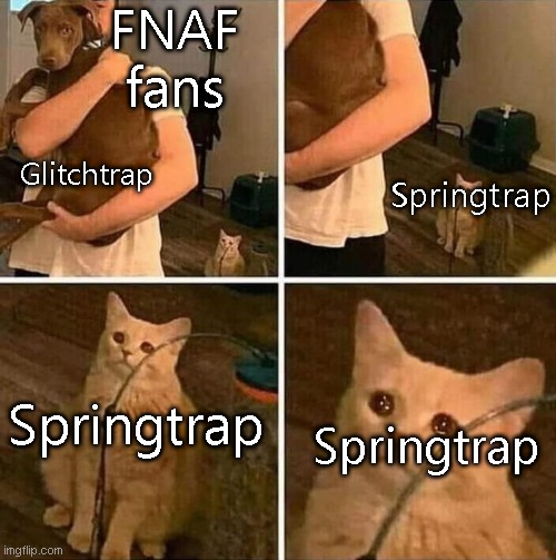 r |  FNAF fans; Glitchtrap; Springtrap; Springtrap; Springtrap | image tagged in crying cat comic | made w/ Imgflip meme maker