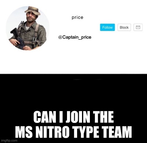 i havent played for a year | CAN I JOIN THE MS NITRO TYPE TEAM | image tagged in captain_price | made w/ Imgflip meme maker