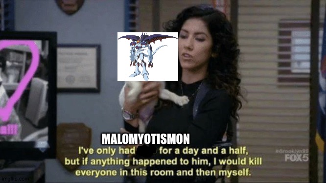 If anything were to happen to him meme | MALOMYOTISMON | image tagged in if anything were to happen to him meme,digimon | made w/ Imgflip meme maker