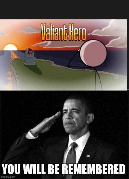 obama-salute | YOU WILL BE REMEMBERED | image tagged in obama-salute | made w/ Imgflip meme maker