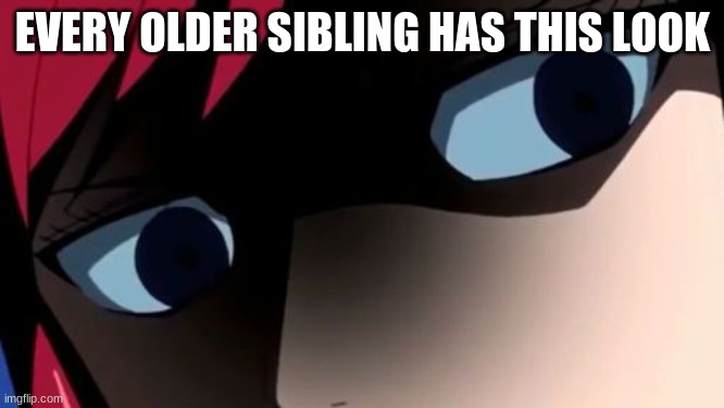 the face of the older sibling |  EVERY OLDER SIBLING HAS THIS LOOK | image tagged in memes,sibling rivalry | made w/ Imgflip meme maker