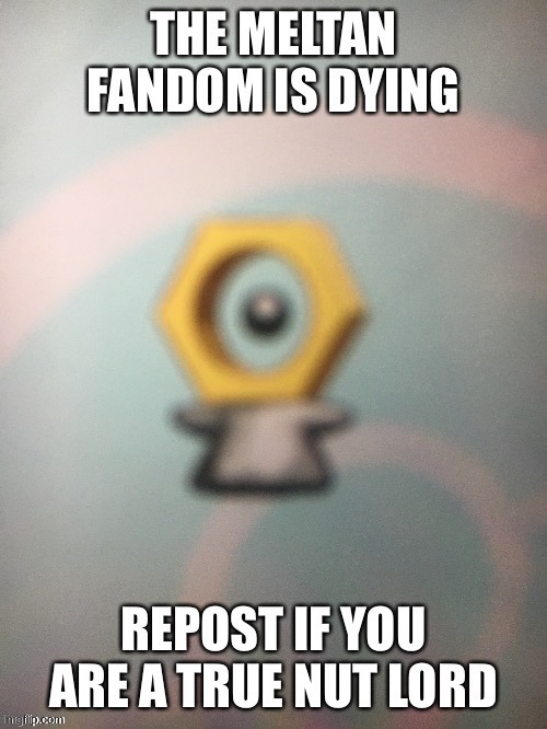 image tagged in meltan is lov,meltan is life | made w/ Imgflip meme maker