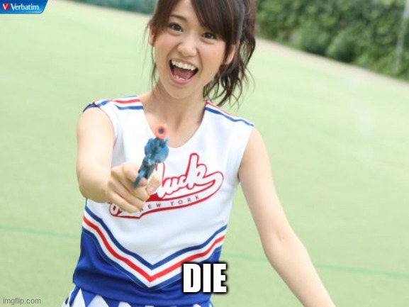 Yuko With Gun Meme | DIE | image tagged in memes,yuko with gun | made w/ Imgflip meme maker