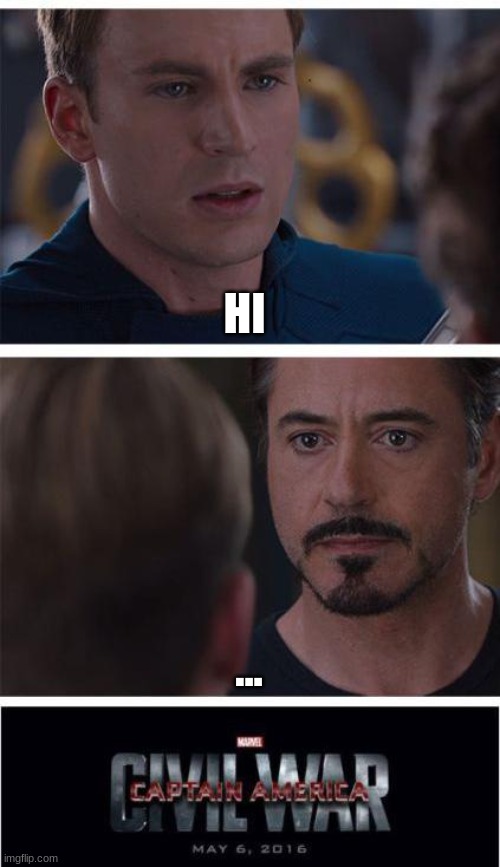 Marvel Civil War 1 | HI; ... | image tagged in memes,marvel civil war 1 | made w/ Imgflip meme maker