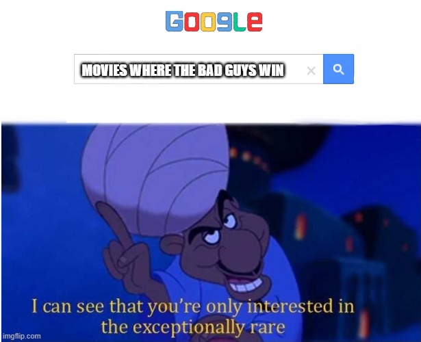 I see you are interested in only the rare | MOVIES WHERE THE BAD GUYS WIN | image tagged in aladdin | made w/ Imgflip meme maker