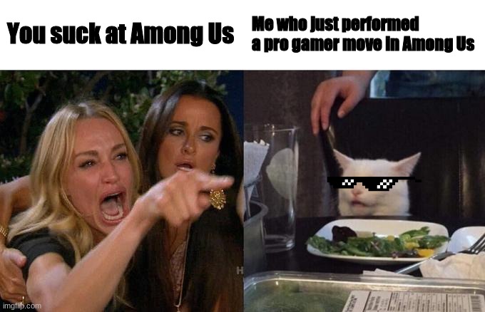 sus. | You suck at Among Us; Me who just performed a pro gamer move in Among Us | image tagged in memes,woman yelling at cat,among us | made w/ Imgflip meme maker