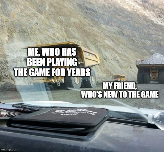 I will teach you, my child | ME, WHO HAS BEEN PLAYING THE GAME FOR YEARS; MY FRIEND, WHO'S NEW TO THE GAME | image tagged in memes,funny,friends,video games,teach | made w/ Imgflip meme maker