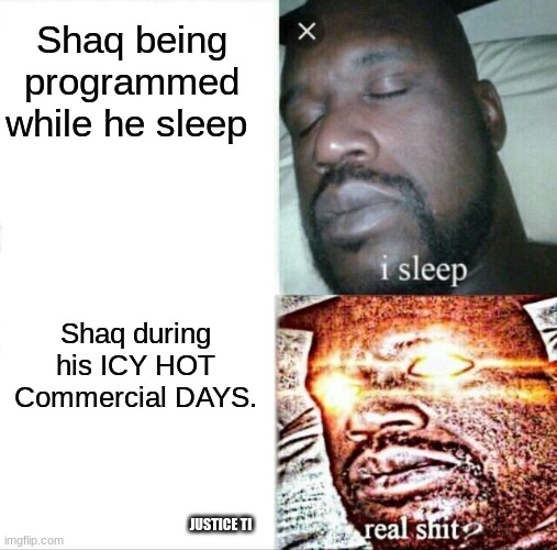 Sleeping Shaq | Shaq being programmed while he sleep; Shaq during his ICY HOT Commercial DAYS. JUSTICE TI | image tagged in memes,sleeping shaq,gang stalker,electronic harassment,voice to skull,tisfightback | made w/ Imgflip meme maker