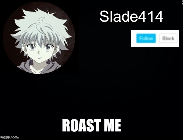 Try it | ROAST ME | image tagged in slade414 announcement template 2 | made w/ Imgflip meme maker