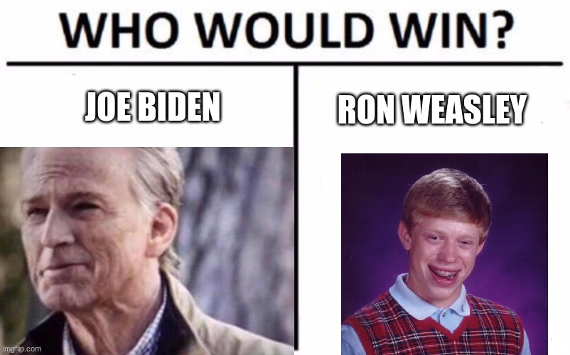 I just triggered so many people with this meme | JOE BIDEN; RON WEASLEY | image tagged in funny,memes,bad luck brian,no i dont think i will | made w/ Imgflip meme maker