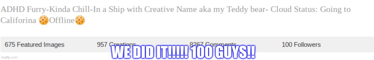 MEssage in the coms. | WE DID IT!!!!! 100 GUYS!! | made w/ Imgflip meme maker