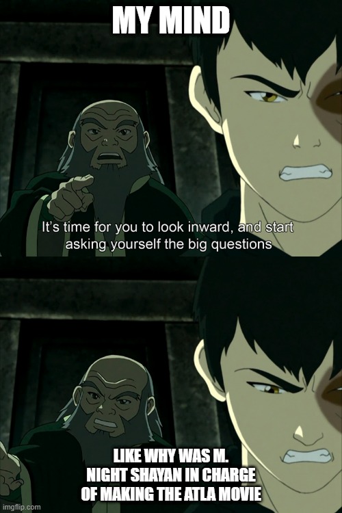 WHY?? | MY MIND; LIKE WHY WAS M. NIGHT SHAYAN IN CHARGE OF MAKING THE ATLA MOVIE | image tagged in you need to look inwards | made w/ Imgflip meme maker