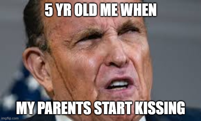 haha | 5 YR OLD ME WHEN; MY PARENTS START KISSING | image tagged in memes | made w/ Imgflip meme maker