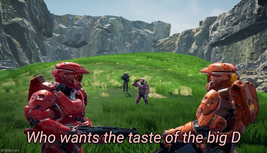 This is a template | Who wants the taste of the big D | image tagged in who wants a taste of the big d | made w/ Imgflip meme maker