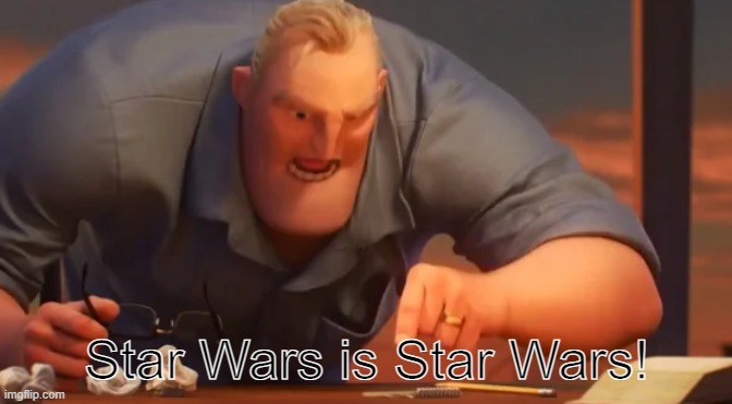 star wars is star wars | image tagged in star wars is star wars | made w/ Imgflip meme maker