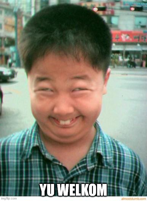 funny asian face | YU WELKOM | image tagged in funny asian face | made w/ Imgflip meme maker
