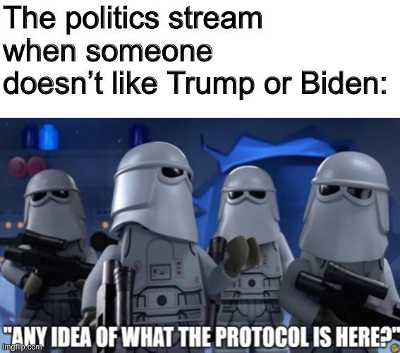 I have death wish apparently | The politics stream when someone doesn’t like Trump or Biden: | image tagged in lmao | made w/ Imgflip meme maker