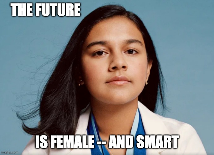 Time Kid of the Year 2020 | THE FUTURE; IS FEMALE -- AND SMART | image tagged in smart,science,kids,the future | made w/ Imgflip meme maker