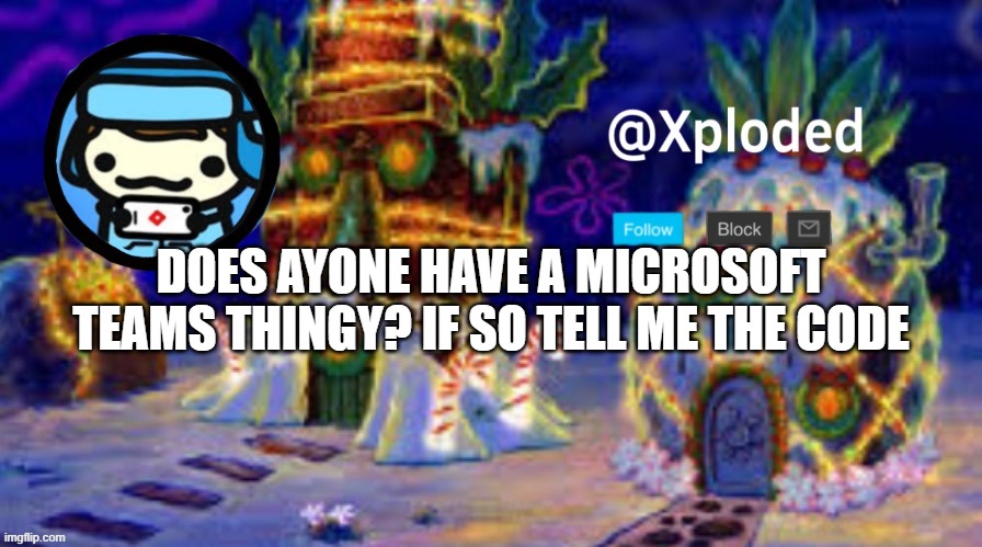 christmas announcment lul | DOES AYONE HAVE A MICROSOFT TEAMS THINGY? IF SO TELL ME THE CODE | image tagged in christmas announcment lul | made w/ Imgflip meme maker