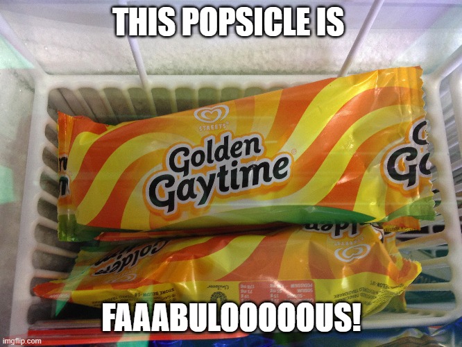 Fabulous | THIS POPSICLE IS; FAAABULOOOOOUS! | image tagged in popsicle | made w/ Imgflip meme maker