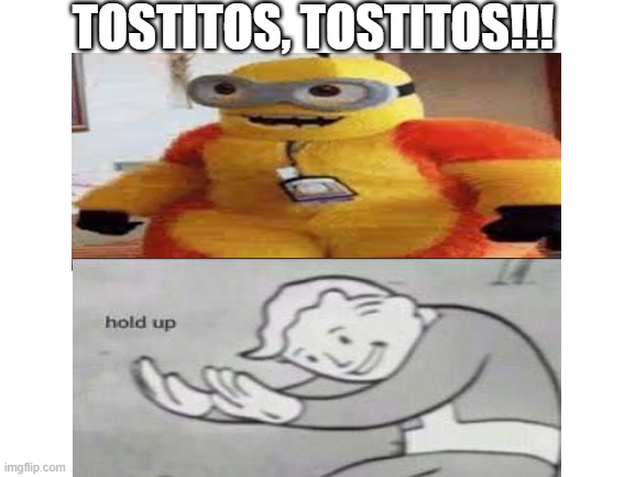 you wish you did not see this. | TOSTITOS, TOSTITOS!!! | image tagged in blank white template | made w/ Imgflip meme maker