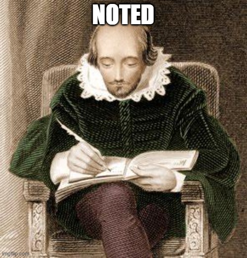 shakespeare writing | NOTED | image tagged in shakespeare writing | made w/ Imgflip meme maker