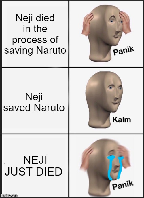 ;-; |  Neji died in the process of saving Naruto; Neji saved Naruto; NEJI JUST DIED | image tagged in anime,naruto,naruto shippuden,neji | made w/ Imgflip meme maker