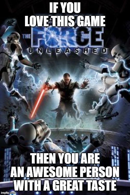 this has got to be my #1 favorite game | IF YOU LOVE THIS GAME; THEN YOU ARE AN AWESOME PERSON WITH A GREAT TASTE | image tagged in star wars,video games,gaming,remember | made w/ Imgflip meme maker