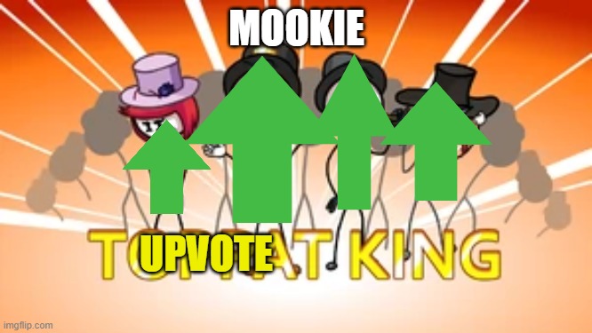 Haha I added mookie to my meme so it is funny haha give me upvotes haha give me upvotes i deserve it even though i didn't put an | MOOKIE | image tagged in upvote king | made w/ Imgflip meme maker