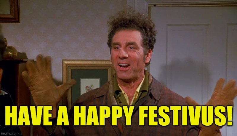 To everyone on Imgflip | HAVE A HAPPY FESTIVUS! | image tagged in festivus,drstrangmeme | made w/ Imgflip meme maker