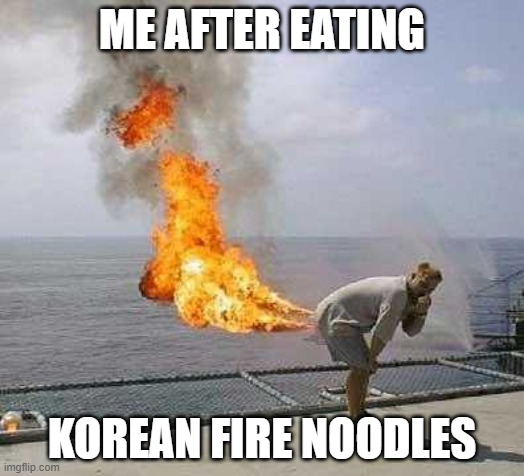 Dangerous gas | ME AFTER EATING; KOREAN FIRE NOODLES | image tagged in memes,darti boy | made w/ Imgflip meme maker