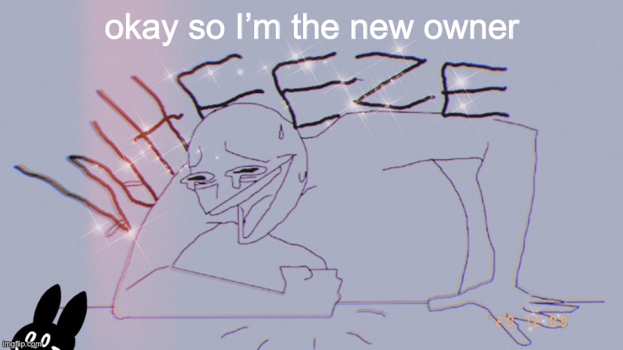 filter wheeze | okay so I’m the new owner | image tagged in filter wheeze | made w/ Imgflip meme maker