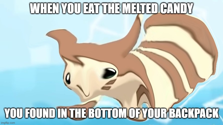 Warped Furret | WHEN YOU EAT THE MELTED CANDY; YOU FOUND IN THE BOTTOM OF YOUR BACKPACK | image tagged in warped furret | made w/ Imgflip meme maker