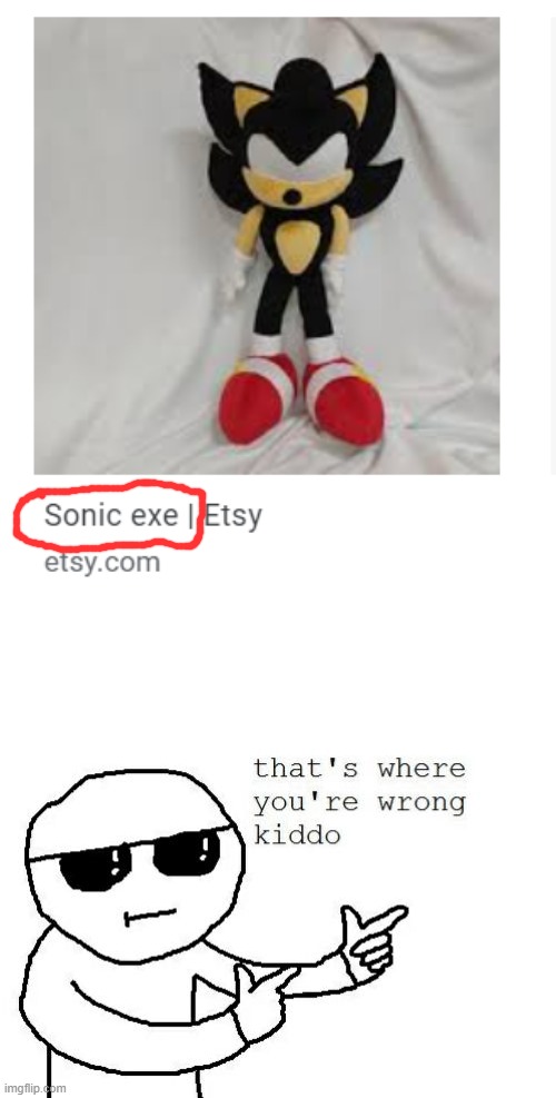 that is dark sonic, not sonic.exe | image tagged in that's where you're wrong kiddo,sonic | made w/ Imgflip meme maker