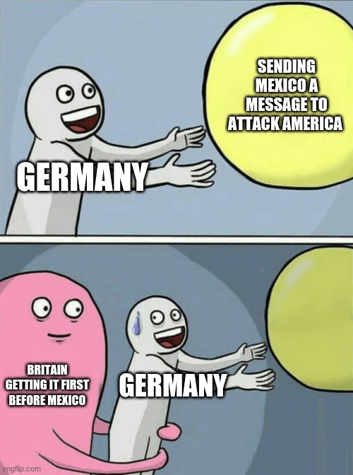 Running Away Balloon Meme | SENDING MEXICO A MESSAGE TO ATTACK AMERICA; GERMANY; BRITAIN GETTING IT FIRST BEFORE MEXICO; GERMANY | image tagged in memes,running away balloon | made w/ Imgflip meme maker