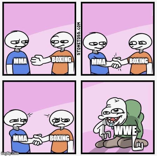 WWE fans | BOXING; MMA; BOXING; MMA; WWE; BOXING; MMA | image tagged in boobs ass feet | made w/ Imgflip meme maker